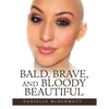 Bald, Brave, and Bloody Beautiful - Paperback
