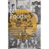 Native Foods: Agriculture, Indigeneity, and Settler Colonialism in American History - Paperback