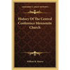History Of The Central Conference Mennonite Church - Paperback