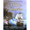 Pirates and Privateers: The History of Piracy from Ancient Times to Today - Paperback