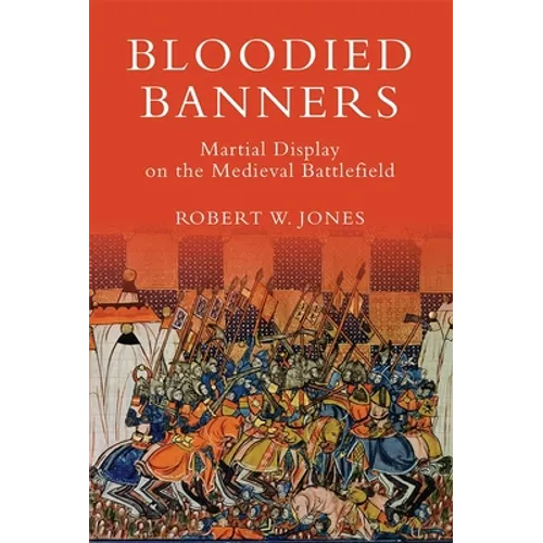 Bloodied Banners: Martial Display on the Medieval Battlefield - Paperback