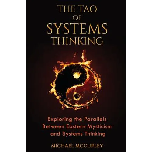 The Tao of Systems Thinking: Exploring the Parallels Between Eastern Mysticism and Systems Thinking - Paperback