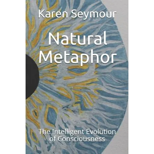 Natural Metaphor: The Intelligent Evolution of Consciousness - Paperback