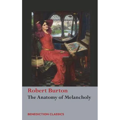 The Anatomy of Melancholy: (Unabridged) - Hardcover