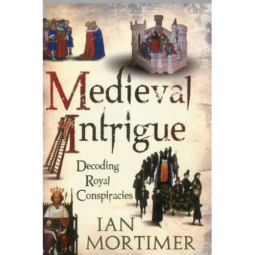 Medieval Intrigue: Decoding Royal Conspiracies - Paperback