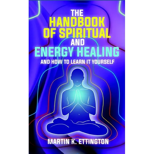The Handbook of Spiritual and Energy Healing: And How to Learn it Yourself - Paperback