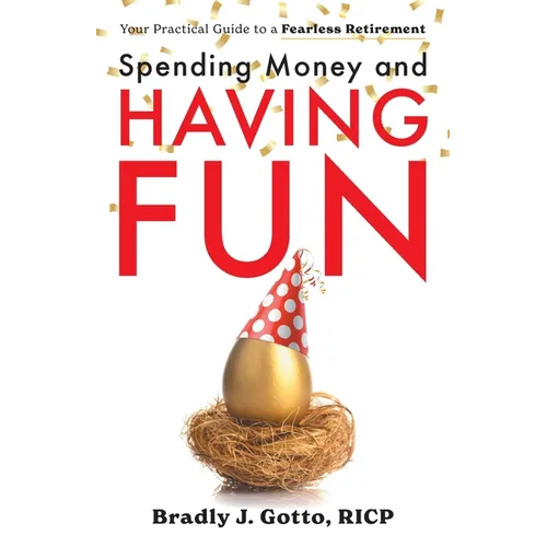 Spending Money and Having Fun: Your Practical Guide to a Fearless Retirement - Paperback