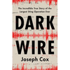 Dark Wire: The Incredible True Story of the Largest Sting Operation Ever - Hardcover