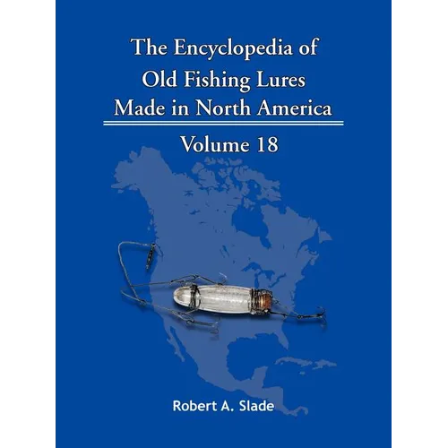 The Encyclopedia of Old Fishing Lures: Made in North America - Paperback