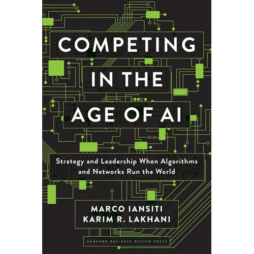 Competing in the Age of AI: Strategy and Leadership When Algorithms and Networks Run the World - Hardcover