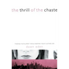 The Thrill of the Chaste: Finding Fulfillment While Keeping Your Clothes on - Paperback