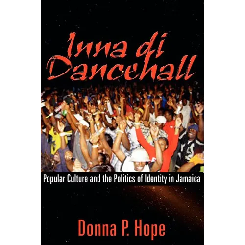 Inna Di Dancehall: Popular Culture and the Politics of Identity in Jamaica - Paperback
