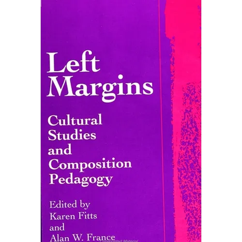 Left Margins: Cultural Studies and Composition Pedagogy - Paperback