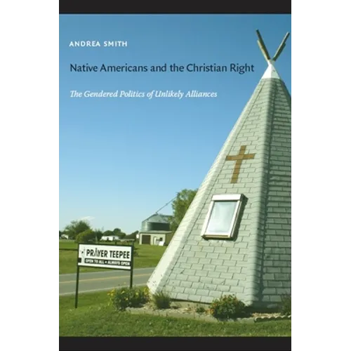 Native Americans and the Christian Right: The Gendered Politics of Unlikely Alliances - Paperback