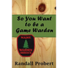 So You Want to be a Game Warden - Paperback