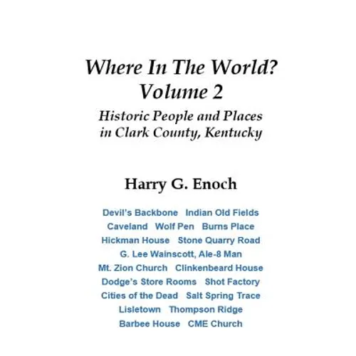 Where In The World? Volume 2, Historic People and Places in Clark County, Kentucky - Paperback