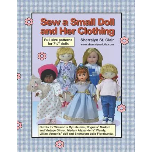 Sew a Small Doll and Her Clothing: Full Size Patterns for 7.5 Inch Florabunda and Her Outfits - Paperback
