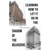Learning How to Let It Go in the Shadow of the Belvedere - Paperback