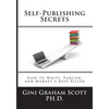 Self-Publishing Secrets: How to Write, Publish, and Market a Best-Seller or Use Your Book to Build Your Business - Paperback