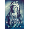 The Last Hundred: A Novel Of The Apache Wars - Paperback
