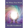 Be What You Wish: The Power of Imagination, Assumption, and Creative Self-Concept - Hardcover