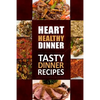 Heart Healthy Dinner Tasty Dinner Recipes: The Modern Sugar-Free Cookbook to Fight Heart Disease - Paperback