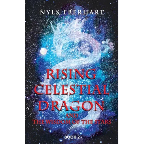 Rising Celestial Dragon: And the Wisdom of the Stars - Paperback