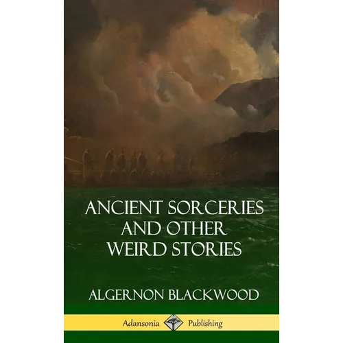 Ancient Sorceries and Other Weird Stories (Hardcover) - Hardcover