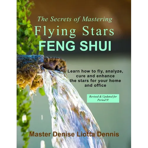 The Secrets of Mastering Flying Stars Feng Shui: Learn how to fly, analyze, cure and enhance the stars for your home and office - Paperback