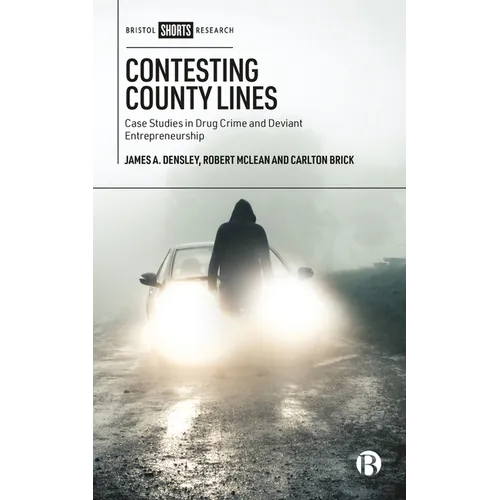 Contesting County Lines: Case Studies in Drug Crime and Deviant Entrepreneurship - Hardcover