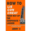 How to lie con cheat your way up the corporate ladder: "Do evil" best practices guide to an illustrious career - Paperback