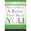 How to Write a Book That Sells You: Increase Your Credibility, Income, and Impact - Hardcover