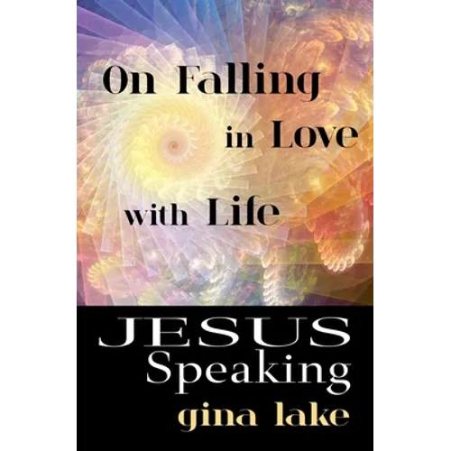 Jesus Speaking: On Falling in Love with Life - Paperback