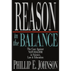 Reason in the Balance: The Case Against Naturalism in Science, Law Education - Paperback