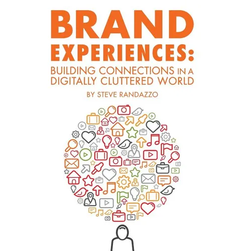 Brand Experiences: Building Connections in a Digitally Cluttered World - Hardcover