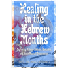 Healing in the Hebrew Months: Exploring Hebrew Letters, Gematria, and their Musical Frequencies - Paperback
