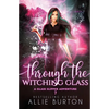 Through the Witching Glass: A Glass Slipper Adventure Book 7 - Paperback