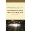 Educating Black Males in the Twenty-First-Century South: Tunnel Vision? - Hardcover