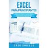 Excel para principiantes: Aprenda a utilizar Excel 2016, incluyendo una introducción a fórmulas, funciones, gráficos, cuadros, macros, modelado, infor - Hardcover