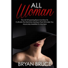 All Woman: The Art Of Leaning Back And How To Cultivate The Feminine Mystique That Will Make You Irresistible To Any Man - Paperback