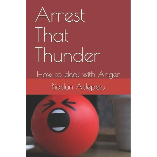 Arrest That Thunder: How to Deal with Anger - Paperback