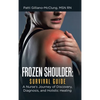 Frozen Shoulder: Survival Guide: A Nurse's Journey of Discovery, Diagnosis, and Holistic Healing - Hardcover