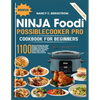 Ninja Foodi PossibleCooker Pro Cookbook For Beginners: 1100 days of step by step simple homemade recipes to slow cook, sear/saute, braise, sous vide, - Paperback