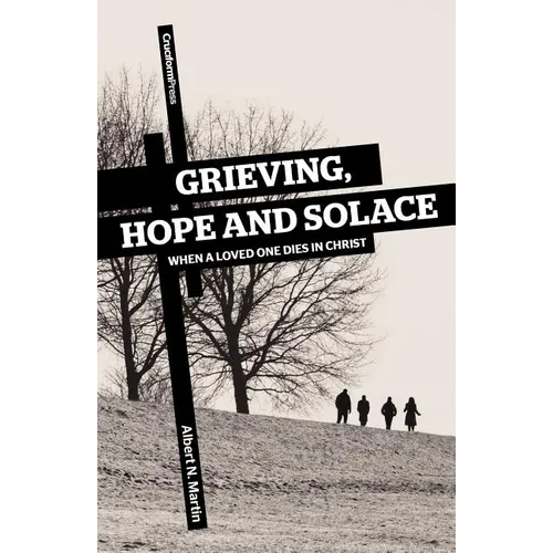 Grieving, Hope and Solace: When a Loved One Dies in Christ - Paperback