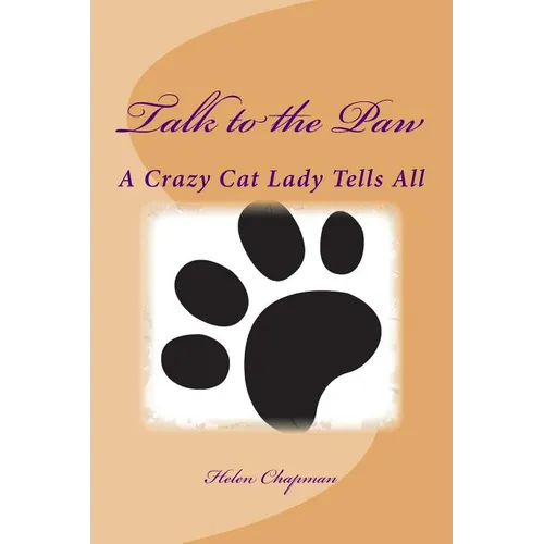 Talk to the Paw: A Crazy Cat Lady Tells All - Paperback