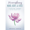 Nourishing Mind, Body, & Spirit: A Healing Journey to the Higher Self - Paperback