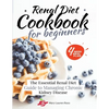 Renal Diet Cookbook for Beginners: The Essential Renal Diet Guide to Managing Chronic Kidney Disease - Paperback