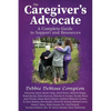 The Caregiver's Advocate: A Complete Guide to Support and Resources - Paperback