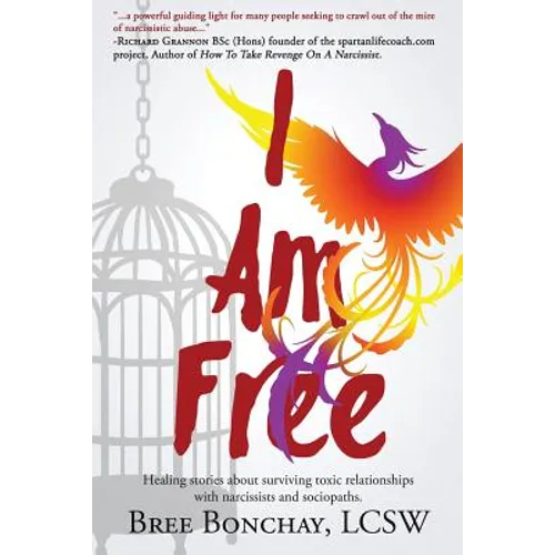 I Am Free: Healing Stories About Surviving Toxic Relationships With Narcissists And Sociopaths - Paperback