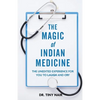 The Magic of Indian Medicine: The Unedited Experience for You to Laugh and Cry - Paperback